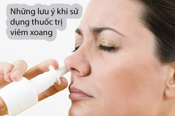 Lưu ý khi sử dụng thuốc trị viêm xoang